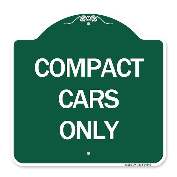 Designer Series Sign-Compact Cars Only, Green & White Aluminum Sign, 18" x 18", GW-1818-24248